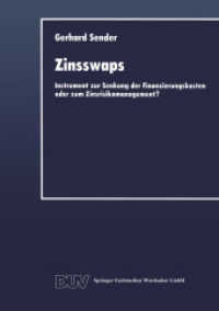 Zinsswaps : Instrument zur Senkung der Finanzierungskosten oder zum Zinsrisikomanagement? (Integrierte Unternehmensf&uuml;hrung) （1996. 2014. xxix, 257 S. XXIX, 257 S. 9 Abb. 210 mm）