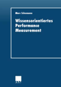 Wissensorientiertes Performance Measurement : Diss. Mit e. Geleitw. v. Jürgen Bloech (DUV Wirtschaftswissenschaft) （2001. 2001. xxii, 322 S. XXII, 322 S. 28 Abb. 210 mm）