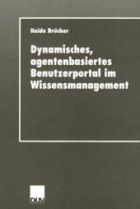 Dynamisches, agentenbasiertes Benutzerportal im Wissensmanagement : Diss. Mit e. Geleitw.v. Michael Bastian (Wirtschaftsinformatik) （2001. xxii, 321 S. XXII, 321 S. 210 mm）