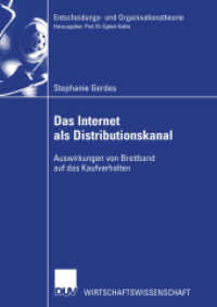 Das Internet als Distributionskanal : Auswirkungen von Breitband auf das Kaufverhalten. Diss. Mit e. Geleitw. v. Ursula Weisenfels (DUV Wirtschaftswissenschaft) （2003. xxiv, 308 S. XXIV, 308 S. 28 Abb. 210 mm）