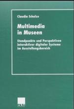 Multimedia in Museen : Standpunkte und Perspektiven interaktiver digitaler Systeme im Ausstellungsbereich (Duv Sozialwissenschaft) （2001）
