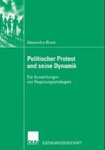 Politischer Protest Und Seine Dynamik : Die Auswirkungen Von Regierungsstrategien (Sozialwissenschaft)