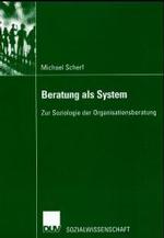 Beratung als System : Zur Soziologie der Organisationsberatung. Dipl.-Arb. (DUV Sozialwissenschaft) （2002. vi, 119 S. VI, 119 S. 21 cm）