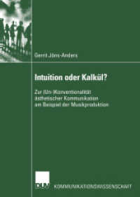 Intuition oder Kalkül? : Zur (Un-)Konventionalität ästhetischer Kommunikation am Beispiel der Musikproduktion (Kommunikationswissenschaft) （2003. xiii, 205 S. XIII, 205 S. 0 mm）