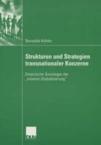 Strukturen und Strategien transnationaler Konzerne : Empirische Soziologie der 'inneren Globalisierung'. Dipl.-Arb. (DUV Sozialwissenschaft) （2004. xiii, 159 S. XIII, 159 S. 210 mm）
