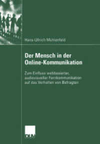 Der Mensch in der Online-Kommunikation : Zum Einfluss webbasierter, audiovisueller Fernkommunikation auf das Verhalten von Befragten. Diss. (DUV Kommunikationswissenschaft) （2004. xiv, 266 S. XIV, 266 S. 28 Abb. 210 mm）