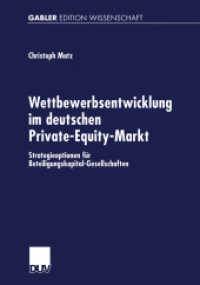 Wettbewerbsentwicklung im deutschen Private-Equity-Markt : Strategieoptionen für Beteiligungskapital-Gesellschaften. Diss.Mit e. Geleitw. v. Adolf-Friedrich Jacob (Gabler Edition Wissenschaft) （2002. xviii, 280 S. XVIII, 280 S. 22 Abb. 210 mm）