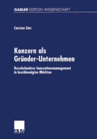 Konzern als Gründer-Unternehmen : Revolutionäres Innovationsmanagement in beschleunigten Märkten. Diss. Mit e. Geleitw. v. Werner Popp (Gabler Edition Wissenschaft) （2001. 2002. xx, 283 S. XX, 283 S. 210 mm）