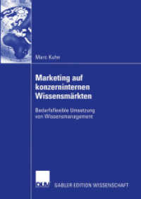 Marketing auf konzerninternen Wissensmärkten : Bedarfsflexible Umsetzung von Wissensmanagement. Diss. Mit e. Geleitw. v. Ralph Berndt (Gabler Edition Wissenschaft) （2003. xxx, 356 S. XXX, 356 S. 16 Abb. 210 mm）