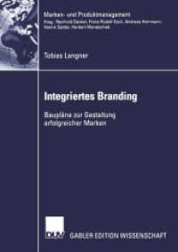 Integriertes Branding : Baupläne zur Gestaltung erfolgreicher Marken. Diss. Mit e. Geleitw. v. Franz-Rudolf Esch (Gabler Edition Wissenschaft) （2003. xxiv, 344 S. XXIV, 344 S. 57 Abb. 0 mm）