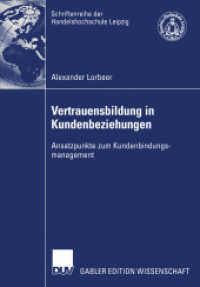 Vertrauensbildung in Kundenbeziehungen : Ansatzpunkte zum Kundenbindungsmanagement. Diss. Mit e. Geleitw. v. Manfred Kirchgeorg (Gabler Edition Wissenschaft) （2003. xx, 268 S. XX, 268 S. 77 Abb. 210 mm）