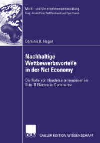 Nachhaltige Wettbewerbsvorteile in der Net Economy : Die Rolle von Handelsintermediären im B-to-B Electronic Commerce. Diss. Mit e. Geleitw. v. Arnold Picot (Gabler Edition Wissenschaft) （2003. xx, 206 S. XX, 206 S. 210 mm）