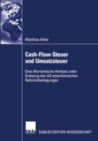 Cash-Flow-Steuer und Umsatzsteuer : Eine ökonomische Analyse unter Einbezug der US-amerikanischen Reformüberlegungen. Diss. Mit e. Geleitw. v. Ulrich Schreiber (Gabler Edition Wissenschaft) （2003. xxxii, 350 S. XXXII, 350 S. 1 Abb. 210 mm）