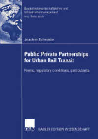Public Private Partnership for Urban Rail Transit : Forms, Regulatory Conditions, Participations. Diss. Forew. by Dieter Jacob (Baubetriebswirtschaftslehre und Infrastrukturmanagement) （2004. xxi, 485 S. XXI, 485 p. 88 illus. 210 mm）