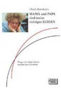 Mama und Papa sind meine richtigen Eltern : Pflege- und Adoptivkinder erz&auml;hlen ihre Geschichte （7. Aufl. 2013. 154 S. 210 mm）