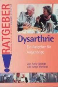Dysarthrie : Ein Ratgeber für Angehörige (Ratgeber für Angehörige, Betroffene und Fachleute) （2002. 61 S. m. zahlr. Abb. 21,5 cm）