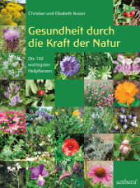 Gesundheit durch die Kraft der Natur : Die 150 wichtigsten Heilpflanzen erkennen und anwenden (Aethera) （2014. 213 S. 21.7 cm）