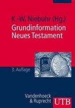 Grundinformation Neues Testament : Eine bibelkundlich-theologische Einführung (UTB Uni-Taschenbücher Bd.2108) （3., überarb. u. erw. Aufl. 2008. 469 S. m. 8 Abb. 21,5 cm）