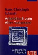 Arbeitsbuch Zum Alten Testament : Grundzuge Der Geschichte Israels Und Der Alttestamentlichen Schriften