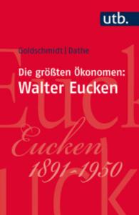Die größten Ökonomen: Walter Eucken (UTB Uni-Taschenbücher Bd.3791) （1. Aufl. 2017. 140 S. 185 mm）