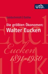 Die größten Ökonomen: Walter Eucken (UTB Uni-Taschenbücher Bd.3791) （1. Aufl. 2017. 140 S. 185 mm）