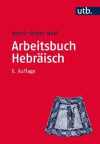 Arbeitsbuch Hebraisch : Materialien, Beispiele Und Ubungen Zum Biblisch-hebraisch (Utb M) （6TH）