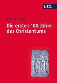 Die Ersten 100 Jahre Des Christentums 30-130 N. Chr. : Die Entstehungsgeschichte Einer Weltreligion