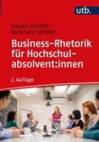 Business-Rhetorik für Hochschulabsolvent:innen （2. Aufl. 2022. 164 S. 17 SW-Abb. 215 mm）