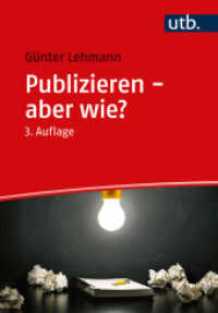 Publizieren - aber wie? : Verfassen und Veröffentlichen von Fachartikeln und wissenschaftlichen Ergebnissen （3., überarb. Aufl., erw. Aufl. 2022. 219 S. 215 mm）