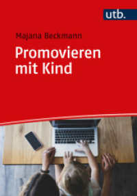 Promovieren mit Kind : Ein Ratgeber zur Vereinbarkeit von Promotion und Elternschaft （2024. 217 S. 12 SW-Abb., 6 Tabellen. 215 mm）