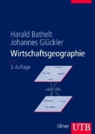 Wirtschaftsgeographie : Ökonomische Beziehungen in räumlicher Perspektive (UTB Uni-Taschenbücher 8217) （3., Neuausg. 2012. 319 S. m. 118 Abb. u. 22 Tab. 245 mm）