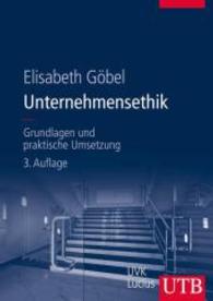 Unternehmensethik : Grundlagen und praktische Umsetzung (Grundwissen der Ökonomik, Betriebswirtschaftslehre) （3., überarb. u. aktualis. Aufl. 2013. 338 S. 41 SW-Abb. 245 mm）