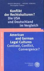 Konflikt Der Rechtskulturen?/American and German Legal Cultures : Die USA Und Deutschland Im Vergleich/Contrast, Conflict, Convergence? (Publikationen Der Bayerischen Amerika-akademie / Publication)