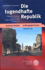 Die Tugendhafte Republik : Politische Ideologie Und Literatur in Der Amerikanischen Grunderzeit
