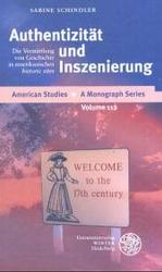 Authentizitat Und Inszenierung : Die Vermittlung Von Geschichte in Amerikanischen 'historic Sites' (American Studies - a Monograph)