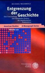 Entgrenzung Der Geschichte : Eine Untersuchung Zum Historischen Denken Der Amerikanischen Postmoderne (American Studies - a Monograph)