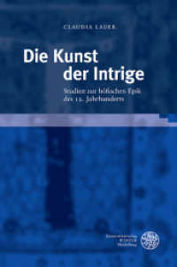 Die Kunst der Intrige : Studien zur höfischen Epik des 12. Jahrhunderts. Habilitationsschrift (Beiträge zur älteren Literaturgeschichte) （2020. 301 S. 24.5 cm）