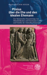 Plinius über die Ehe und den idealen Ehemann : Zur literarischen Inszenierung von Männlichkeit und Emotionen in Ehe und Familie der römischen Kaiserzeit (Kalliope - Studien zur griechischen und lateinischen Poesie 18) （2019. 578 S. 21 cm）