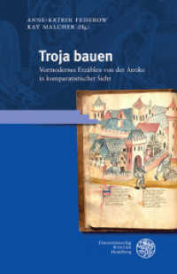 Troja bauen : Vormodernes Erzählen von der Antike in komparatistischer Sicht (Germanisch-Romanische Monatsschrift. Beihefte 103) （2022. 268 S. 235 mm）