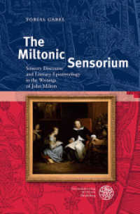 The Miltonic Sensorium : Sensory Discourse and Literary Epistemology in the Writings of John Milton. Dissertationsschrift (Britannica et Americana. 3. Folge 36) （2022. XII, 422 S. 1 farbige, 8 s/w Abbildungen. 165 x 245 mm）