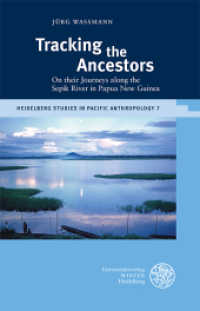 Tracking the Ancestors : On their Journeys along the Sepik River in Papua New Guinea (Heidelberg Studies in Pacific Anthropology 7) （2022. XVIII, 602 S. 84 Abbildungen. 210 mm）