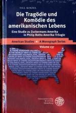 Die Tragodie Und Komodie Des Amerikanischen Lebens : Eine Studie Zu Zuckermans Amerika in Philip Roths Amerika-Trilogie (American Studies - a Monograph)