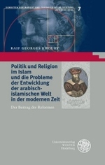 Politik Und Religion Im Islam Und Die Probleme Der Entwicklung Der Arabisch-Islamischen Welt in Der Modernen Zeit : Der Beitrag Der Reformen (Schriften der Margot-und-friedrich-becke-stiftung Zu Heidelb)