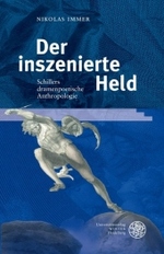 Der inszenierte Held : Schillers dramenpoetische Anthropologie （2008. X, 501 S. 24,5 cm）