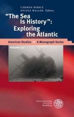 The Sea Is History : Exploring the Atlantic (American Studies - a Monograph)