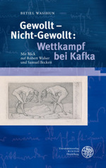 Gewollt - Nicht-Gewollt: Wettkampf bei Kafka : Mit Blick auf Robert Walser und Samuel Beckett. Dissertationsschrift (Neues Forum für Allgemeine und Vergleichende Literaturwissenschaft 43) （2010. 233 S. 23.5 cm）