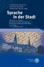Sprache in der Stadt : Akten der 25. Tagung des Internationalen Arbeitskreises Historische Stadtsprachenforschung. Luxemburg, 11.-13. Oktober 2007 (Germanistische Bibliothek 36) （2010. 384 S. 63 Abbildungen. 24.5 cm）