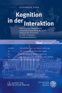 Kognition in der Interaktion : Eine kognitiv-linguistische und gesprächsanalytische Studie dialogischer Resonanz in österreichischen Parlamentsdebatten. Dissertationsschrift (OraLingua 4) （2013. X, 278 S. 58 Abbildungen. 24.5 cm）