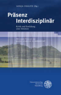 Präsenz Interdisziplinär : Kritik und Entfaltung einer Intuition. Mit einem Vorwort von Hans Ulrich Gumbrecht (Beiträge zur neueren Literaturgeschichte 301) （2012. XXVI, 306 S. 21 cm）