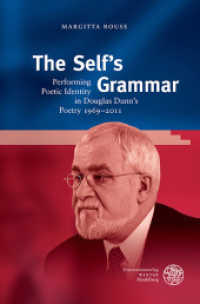 The Self's Grammar : Performing Poetic Identity in Douglas Dunn's Poetry 1969-2011 (Britannica et Americana 29) （2013. XIV, 306 S. 20 Abbildungen. 24.5 cm）